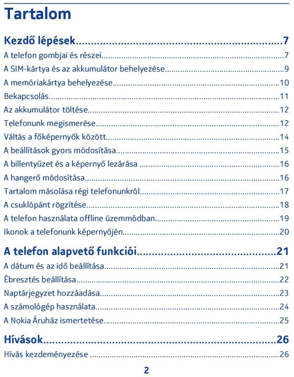 ..16 Tartalom másolása régi telefonunkról...17 A csuklópánt rögzítése...18 A telefon használata offline üzemmódban...19 Ikonok a telefonunk képernyőjén.