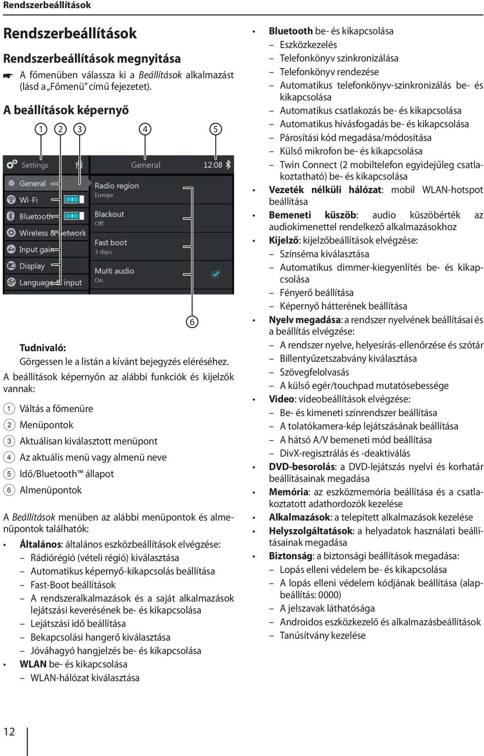 A beállítások képernyőn az alábbi funkciók és kijelzők vannak: 1 Váltás a főmenüre 2 Menüpontok 3 Aktuálisan kiválasztott menüpont 4 Az aktuális menü vagy almenü neve 5 Idő/Bluetooth állapot 6