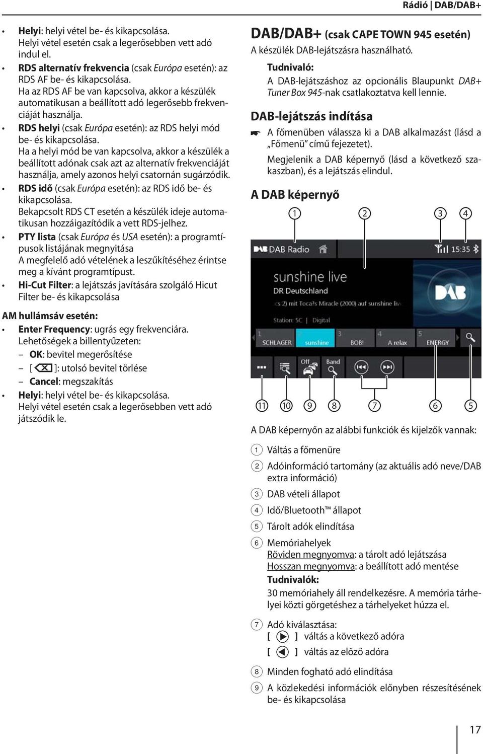 Ha a helyi mód be van kapcsolva, akkor a készülék a beállított adónak csak azt az alternatív frekvenciáját használja, amely azonos helyi csatornán sugárzódik.