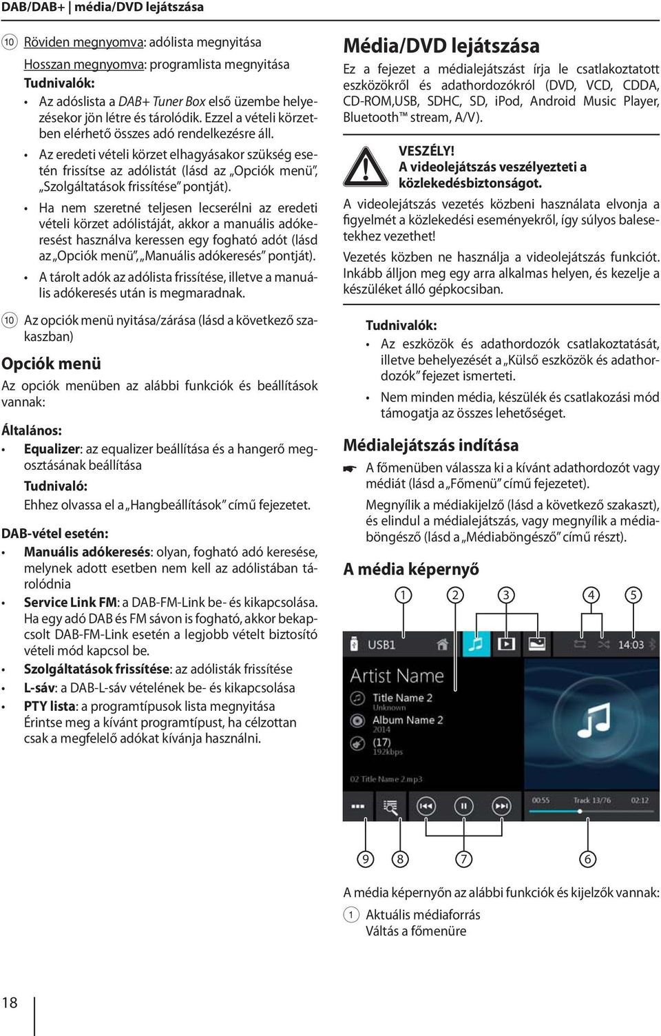 Az eredeti vételi körzet elhagyásakor szükség esetén frissítse az adólistát (lásd az Opciók menü, Szolgáltatások frissítése pontját).