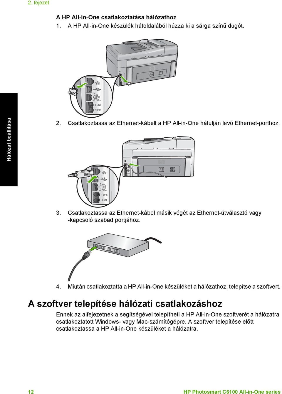 Csatlakoztassa az Ethernet-kábel másik végét az Ethernet-útválasztó vagy -kapcsoló szabad portjához. 4.