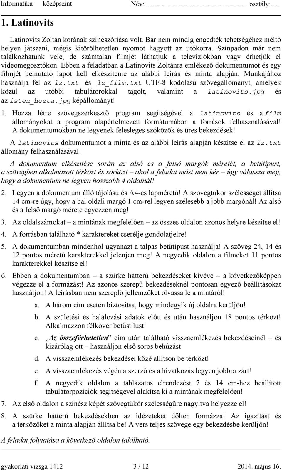 Ebben a feladatban a Latinovits Zoltánra emlékező dokumentumot és egy filmjét bemutató lapot kell elkészítenie az alábbi leírás és minta alapján. Munkájához használja fel az lz.txt és lz_film.