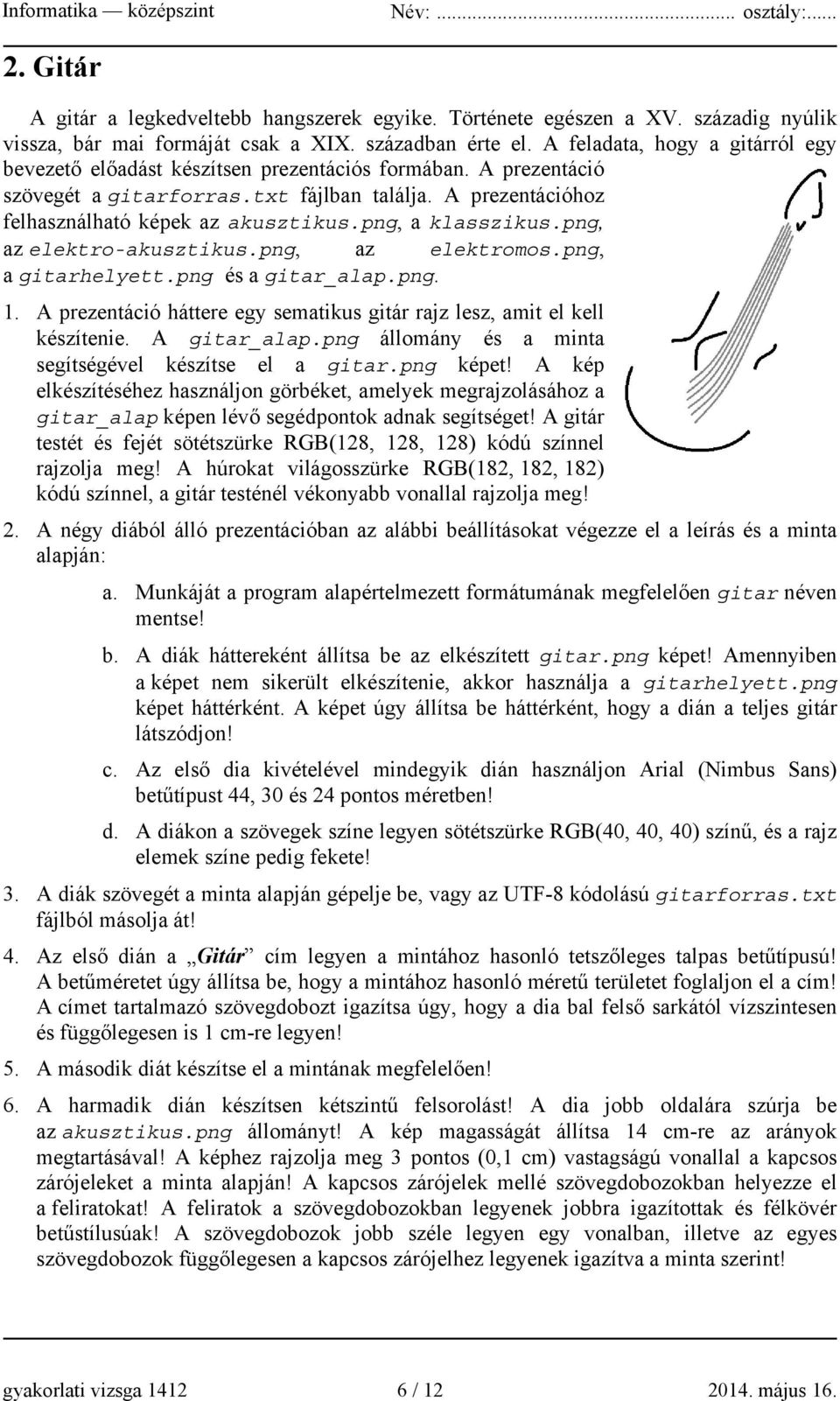 png, a klasszikus.png, az elektro-akusztikus.png, az elektromos.png, a gitarhelyett.png és a gitar_alap.png. 1. A prezentáció háttere egy sematikus gitár rajz lesz, amit el kell készítenie.