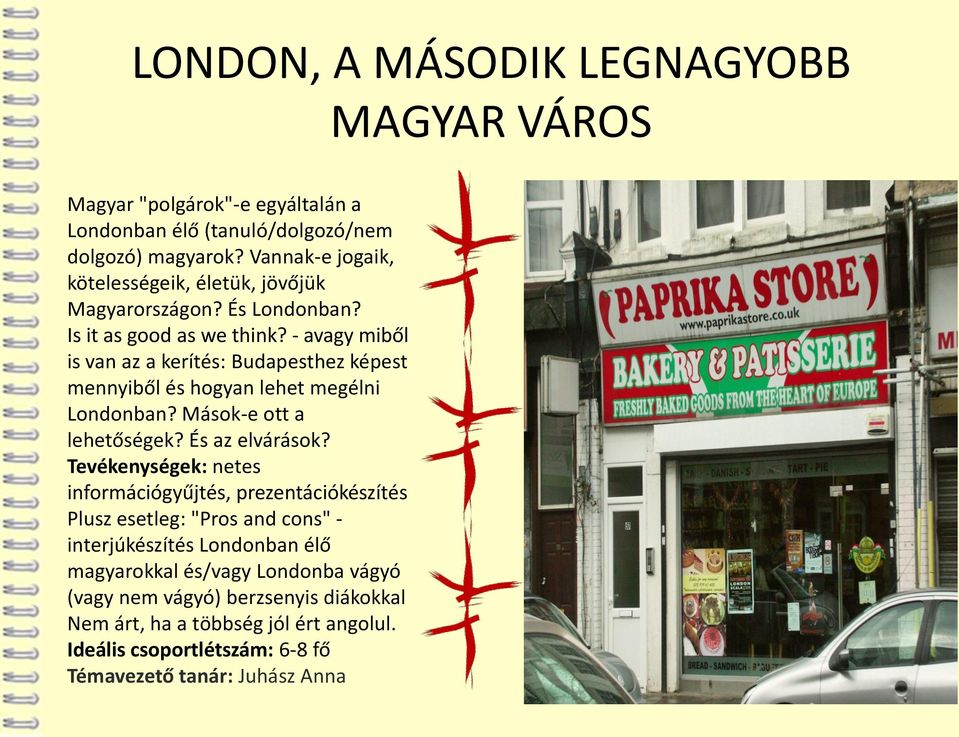 - avagy miből is van az a kerítés: Budapesthez képest mennyiből és hogyan lehet megélni Londonban? Mások-e ott a lehetőségek? És az elvárások?