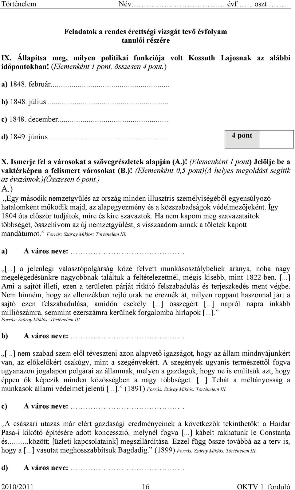 )! (Elemenként 0,5 pont)(a helyes megoldást segítik az évszámok.)(összesen 6 pont.) A.