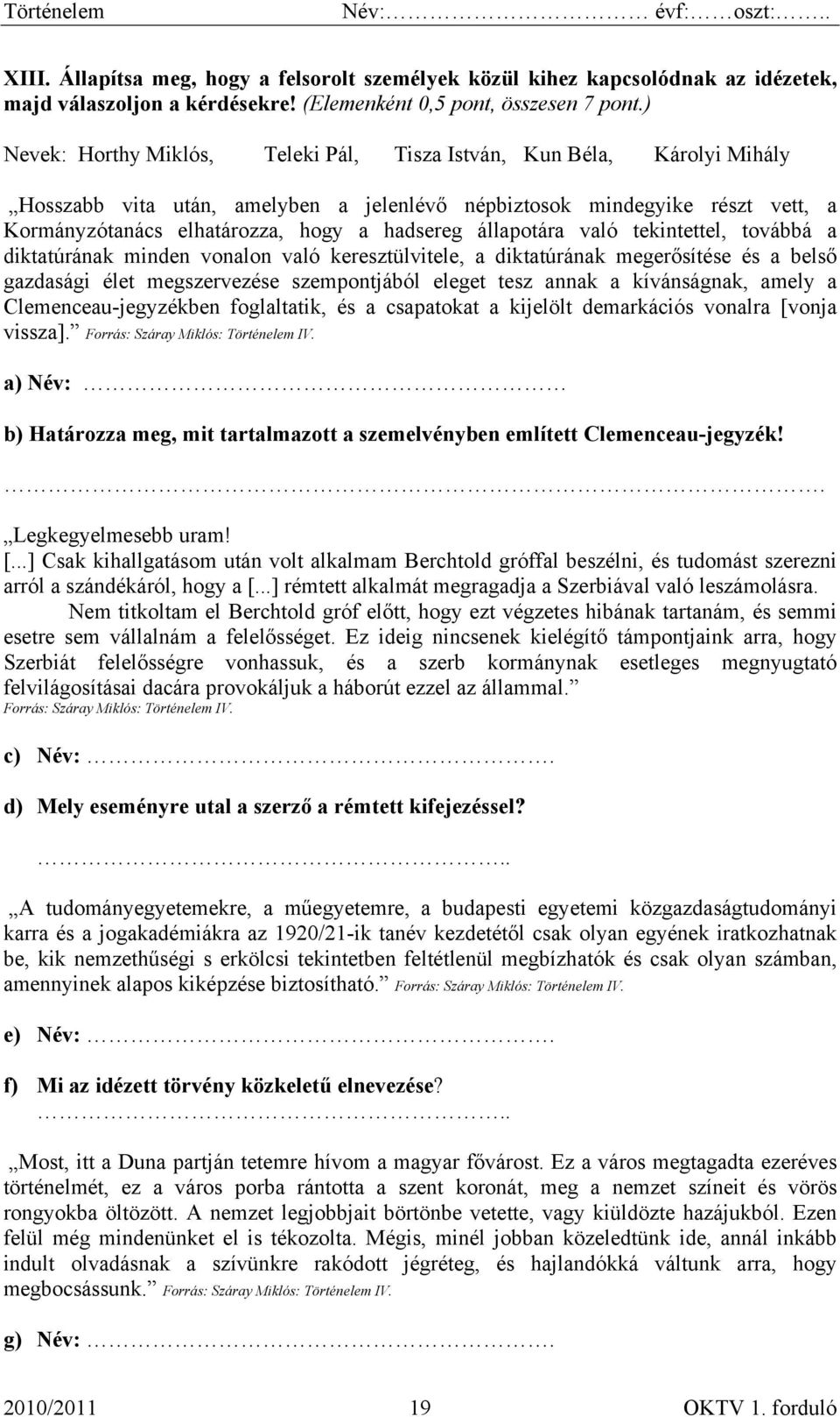 állapotára való tekintettel, továbbá a diktatúrának minden vonalon való keresztülvitele, a diktatúrának megerősítése és a belső gazdasági élet megszervezése szempontjából eleget tesz annak a