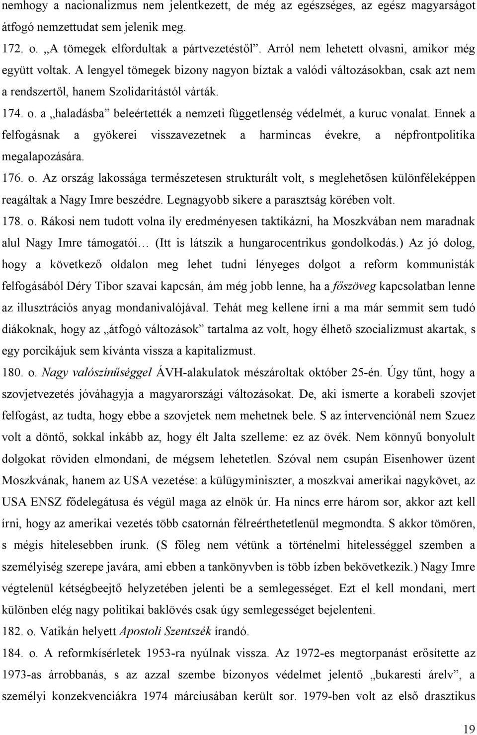 Ennek a felfogásnak a gyökerei visszavezetnek a harmincas évekre, a népfrontpolitika megalapozására. 176. o.