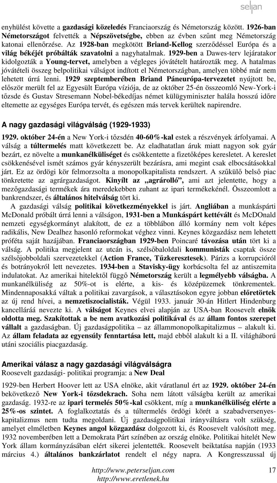 1929-ben a Dawes-terv lejáratakor kidolgozták a Young-tervet, amelyben a végleges jóvátételt határozták meg.