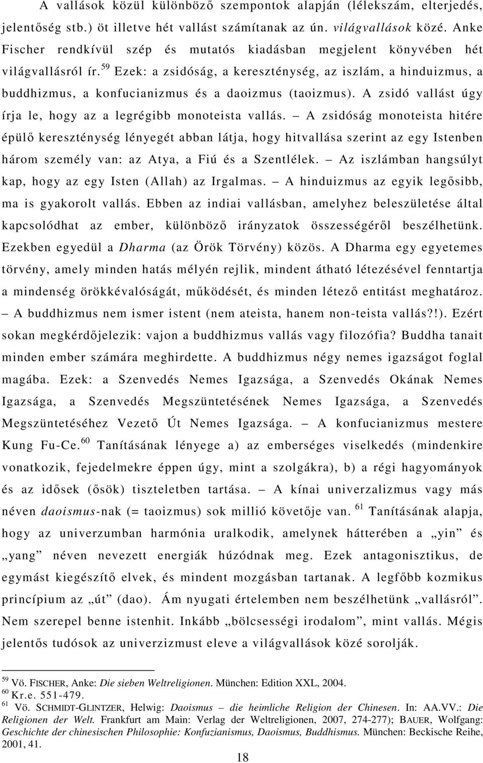 59 Ezek: a zsidóság, a kereszténység, az iszlám, a hinduizmus, a buddhizmus, a konfucianizmus és a daoizmus (taoizmus). A zsidó vallást úgy írja le, hogy az a legrégibb monoteista vallás.