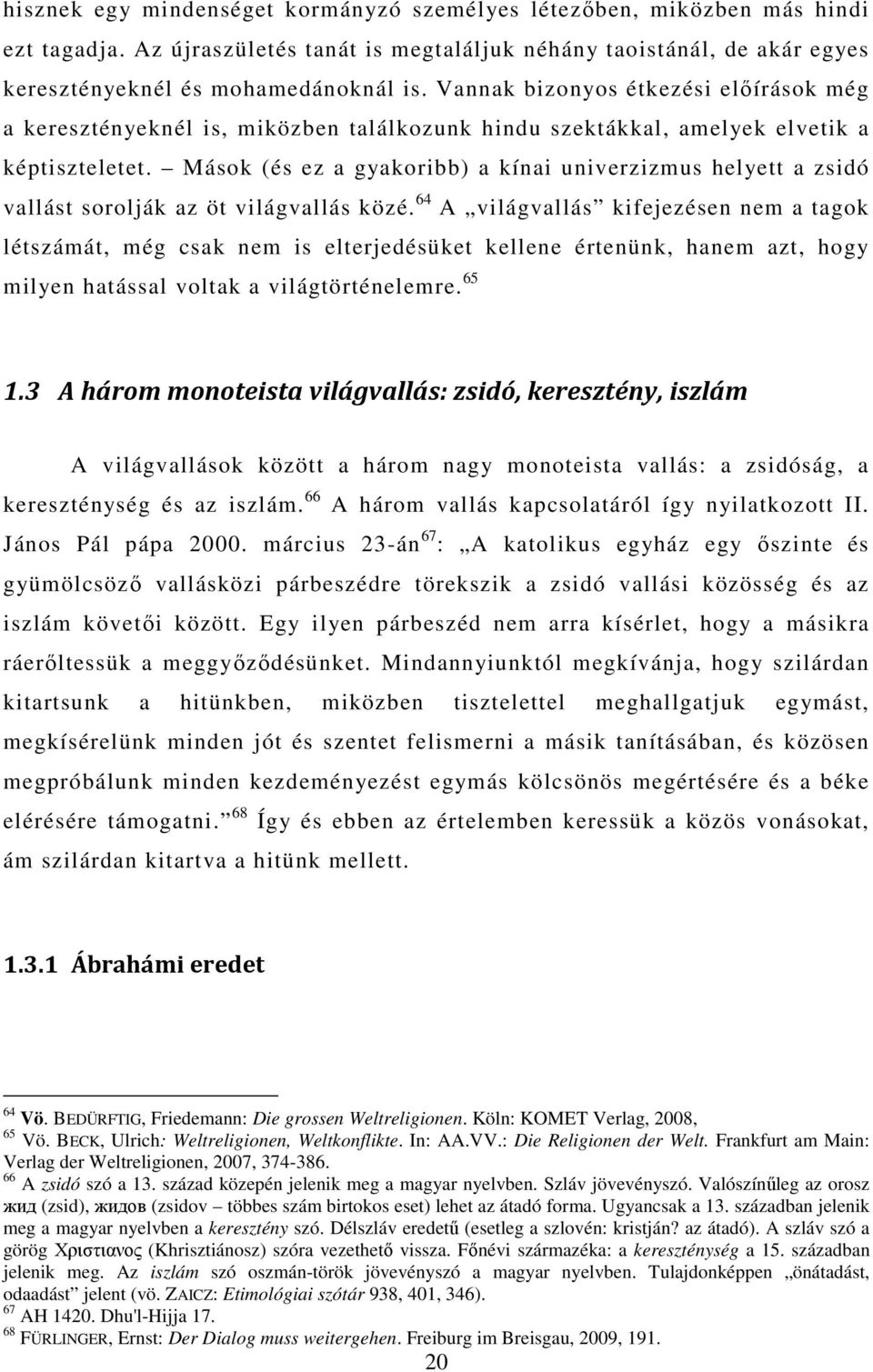 Mások (és ez a gyakoribb) a kínai univerzizmus helyett a zsidó vallást sorolják az öt világvallás közé.