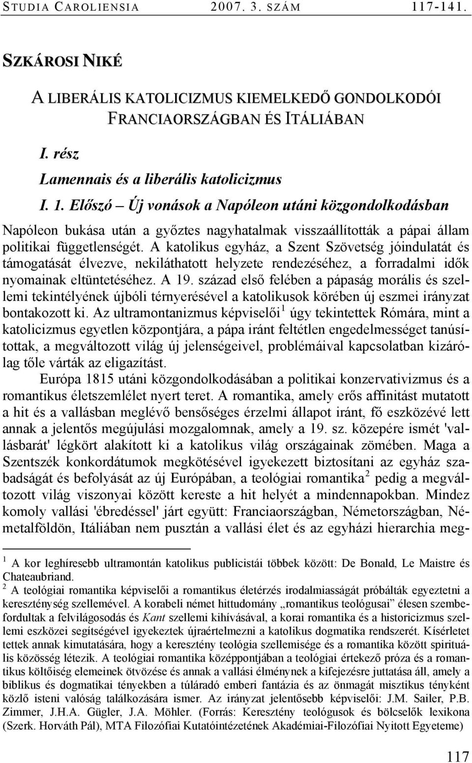 század első felében a pápaság morális és szellemi tekintélyének újbóli térnyerésével a katolikusok körében új eszmei irányzat bontakozott ki.