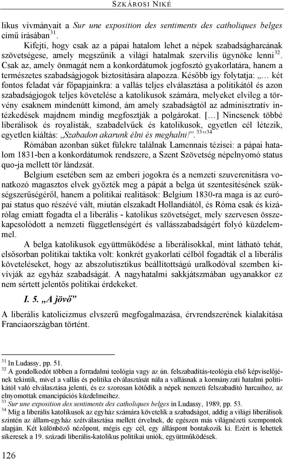 Csak az, amely önmagát nem a konkordátumok jogfosztó gyakorlatára, hanem a természetes szabadságjogok biztosítására alapozza.