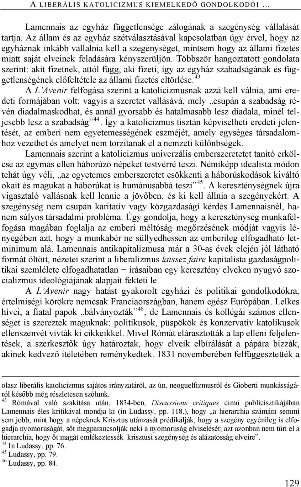 Többször hangoztatott gondolata szerint: akit fizetnek, attól függ, aki fizeti, így az egyház szabadságának és függetlenségének előfeltétele az állami fizetés eltörlése.