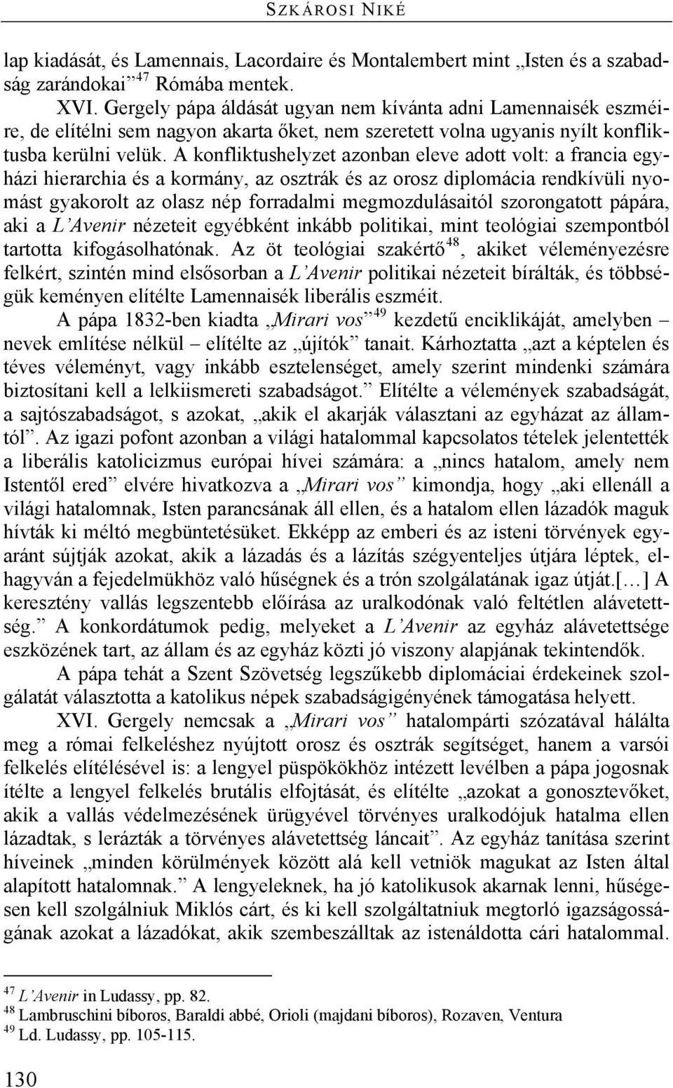 A konfliktushelyzet azonban eleve adott volt: a francia egyházi hierarchia és a kormány, az osztrák és az orosz diplomácia rendkívüli nyomást gyakorolt az olasz nép forradalmi megmozdulásaitól