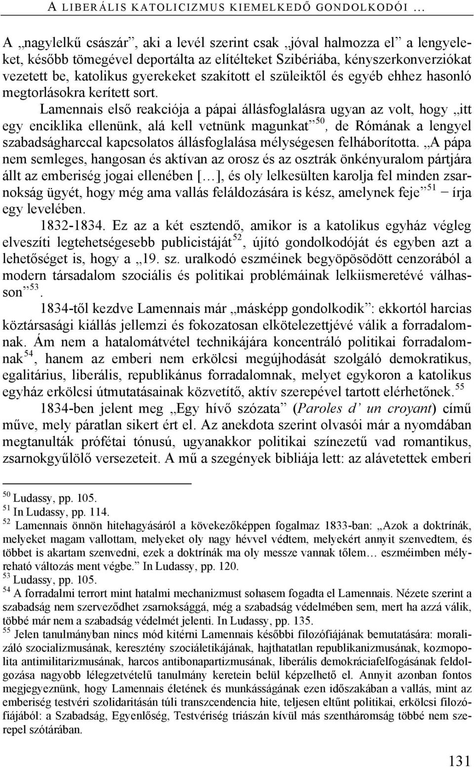 Lamennais első reakciója a pápai állásfoglalásra ugyan az volt, hogy itt egy enciklika ellenünk, alá kell vetnünk magunkat 50, de Rómának a lengyel szabadságharccal kapcsolatos állásfoglalása