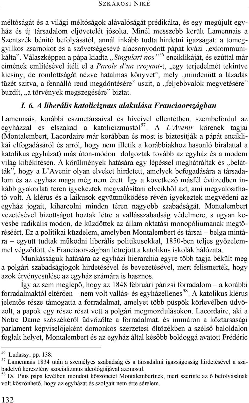 Válaszképpen a pápa kiadta Singulari nos 56 enciklikáját, és ezúttal már címének említésével ítéli el a Parole d un croyant-t, egy terjedelmét tekintve kicsiny, de romlottságát nézve hatalmas