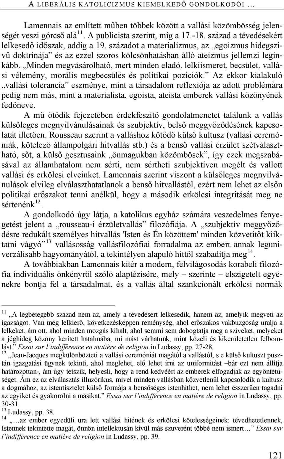 Minden megvásárolható, mert minden eladó, lelkiismeret, becsület, vallási vélemény, morális megbecsülés és politikai pozíciók.