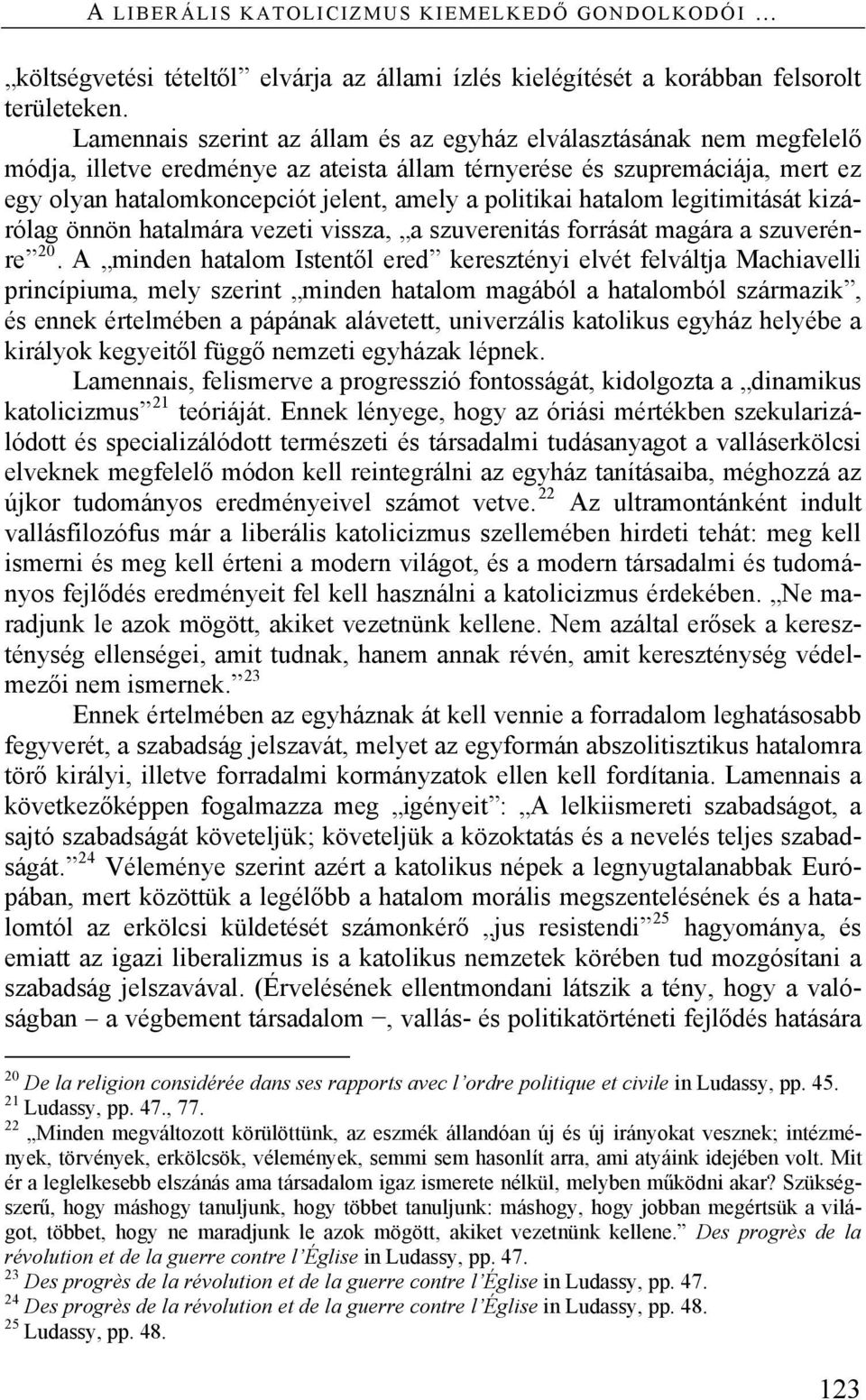 politikai hatalom legitimitását kizárólag önnön hatalmára vezeti vissza, a szuverenitás forrását magára a szuverénre 20.