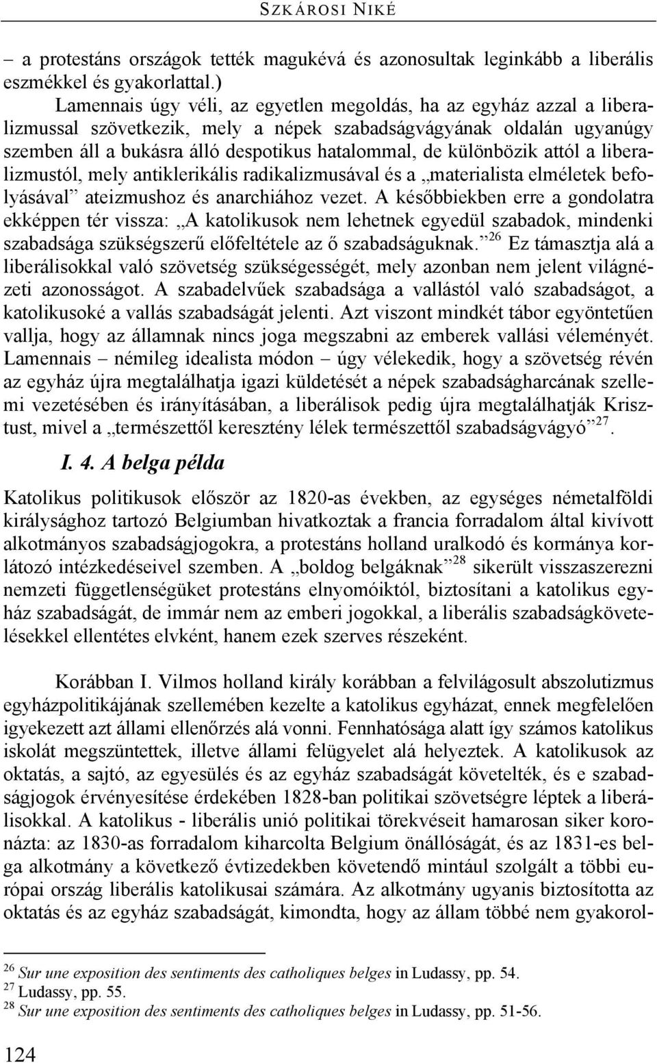 különbözik attól a liberalizmustól, mely antiklerikális radikalizmusával és a materialista elméletek befolyásával ateizmushoz és anarchiához vezet.