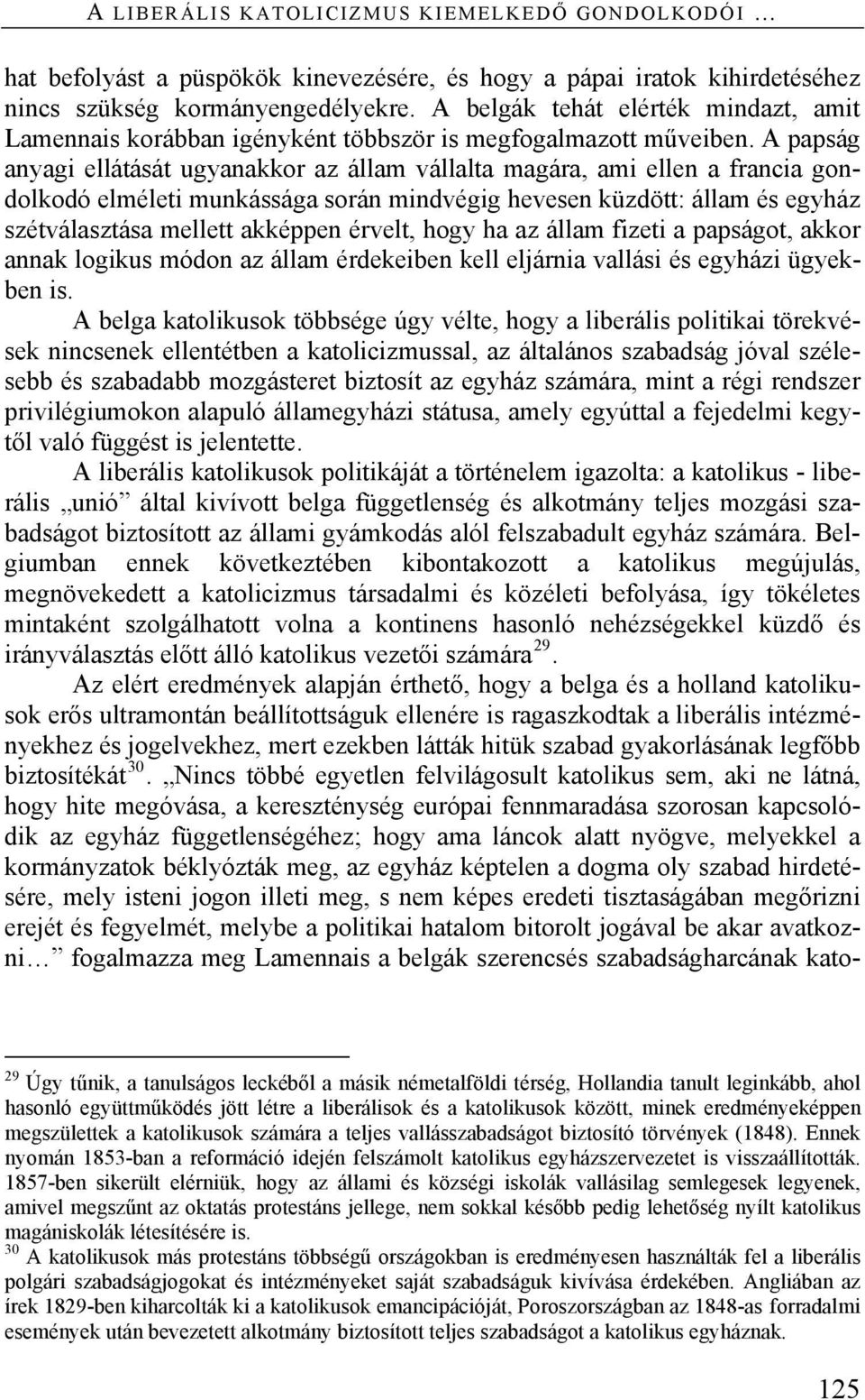 A papság anyagi ellátását ugyanakkor az állam vállalta magára, ami ellen a francia gondolkodó elméleti munkássága során mindvégig hevesen küzdött: állam és egyház szétválasztása mellett akképpen