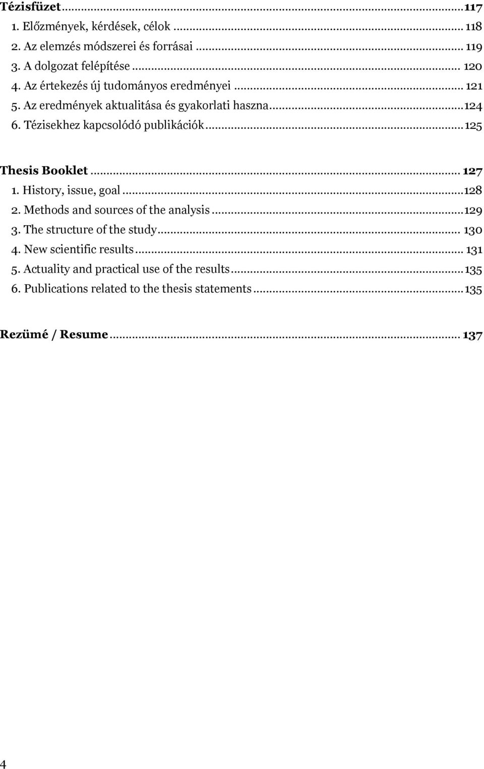 .. 125 Thesis Booklet... 127 1. History, issue, goal...128 2. Methods and sources of the analysis... 129 3. The structure of the study... 130 4.