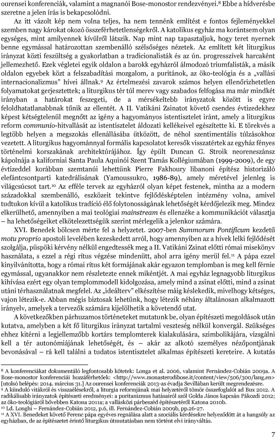 A katolikus egyház ma korántsem olyan egységes, mint amilyennek kívülről látszik. Nap mint nap tapasztaljuk, hogy teret nyernek benne egymással határozottan szembenálló szélsőséges nézetek.