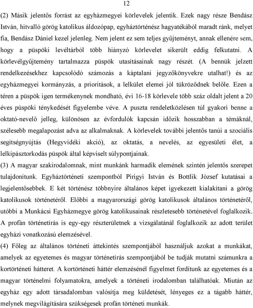 Nem jelent ez sem teljes gyűjteményt, annak ellenére sem, hogy a püspöki levéltárból több hiányzó körlevelet sikerült eddig felkutatni.