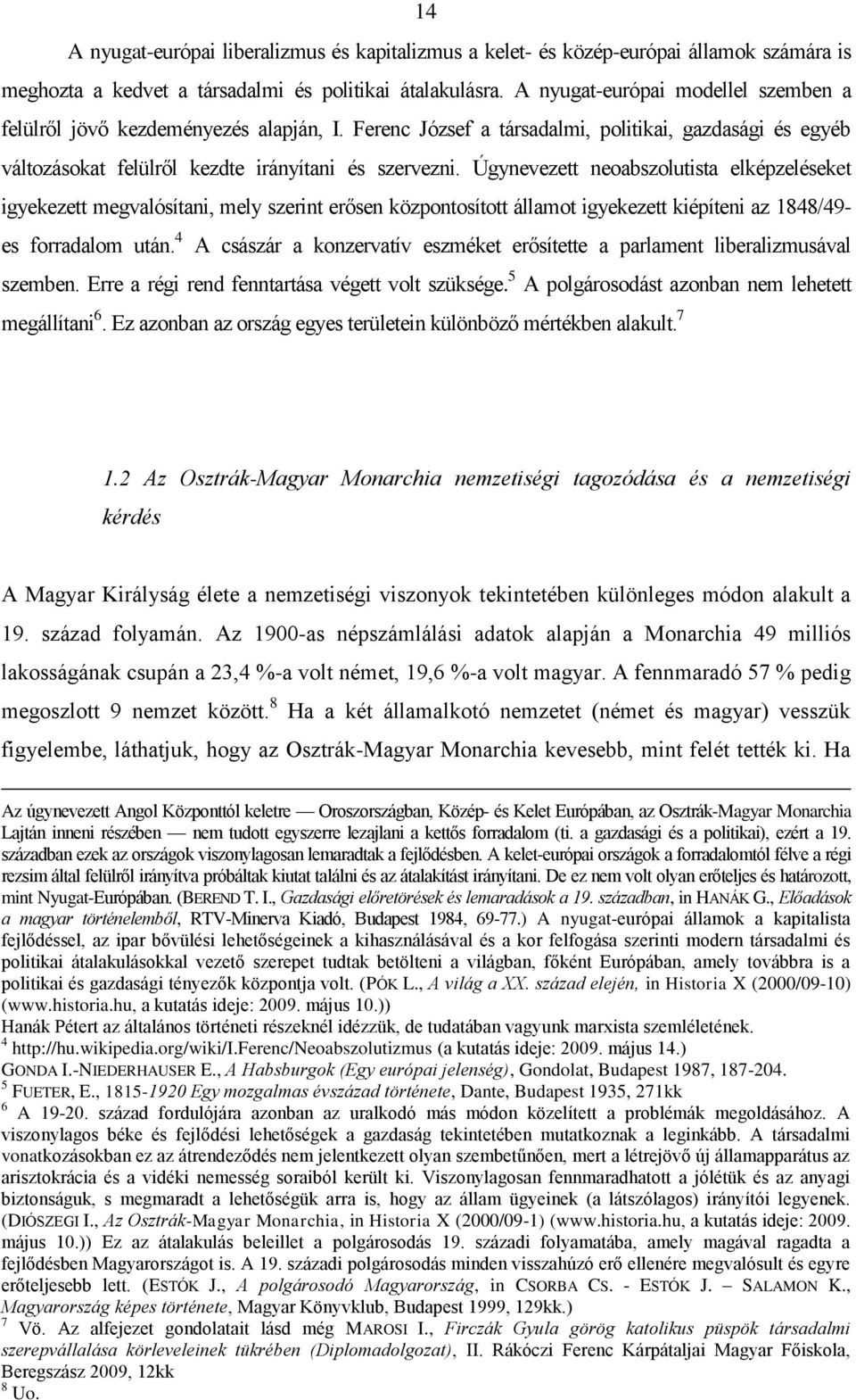 Úgynevezett neoabszolutista elképzeléseket igyekezett megvalósítani, mely szerint erősen központosított államot igyekezett kiépíteni az 1848/49- es forradalom után.