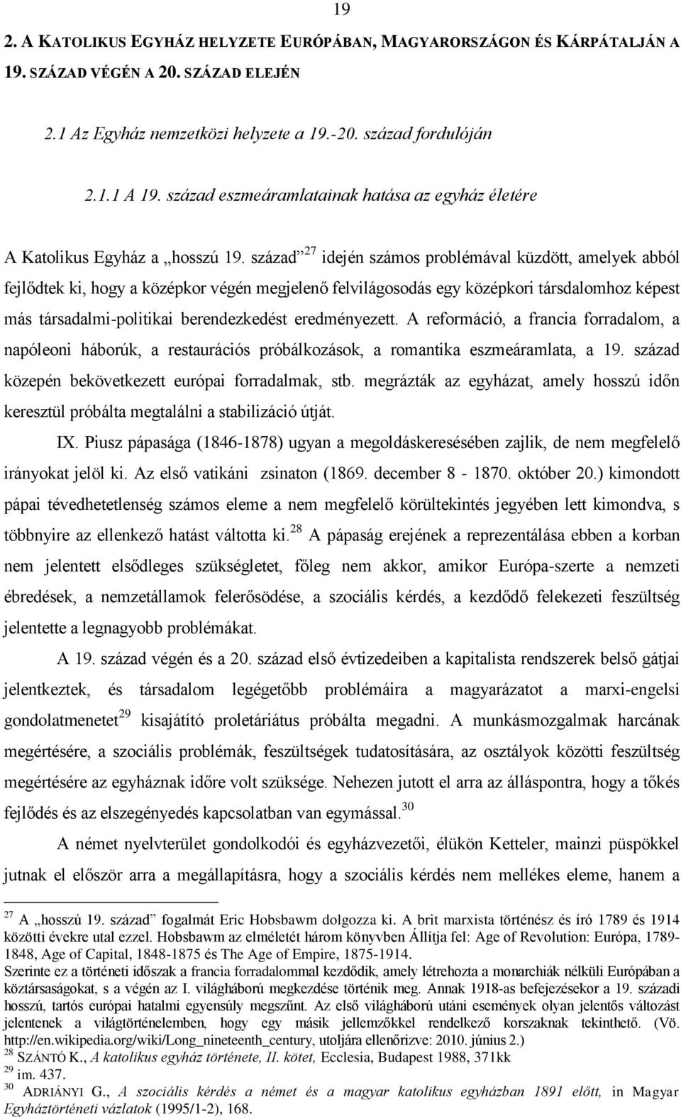 század 27 idején számos problémával küzdött, amelyek abból fejlődtek ki, hogy a középkor végén megjelenő felvilágosodás egy középkori társdalomhoz képest más társadalmi-politikai berendezkedést