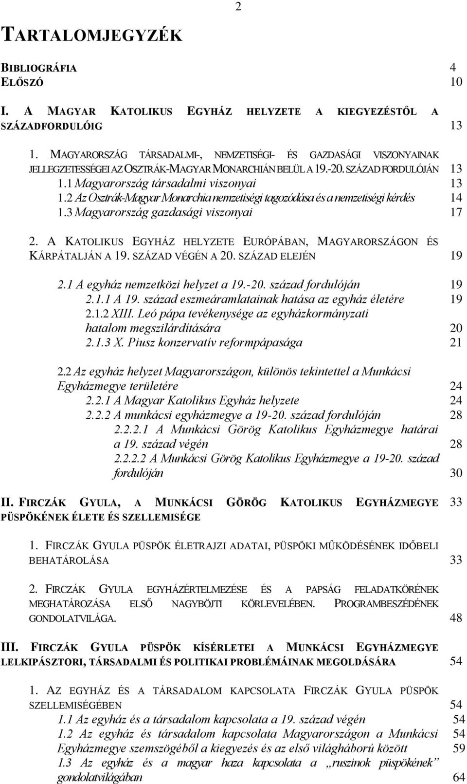 2 Az Osztrák-Magyar Monarchia nemzetiségi tagozódása és a nemzetiségi kérdés 14 1.3 Magyarország gazdasági viszonyai 17 2. A KATOLIKUS EGYHÁZ HELYZETE EURÓPÁBAN, MAGYARORSZÁGON ÉS KÁRPÁTALJÁN A 19.