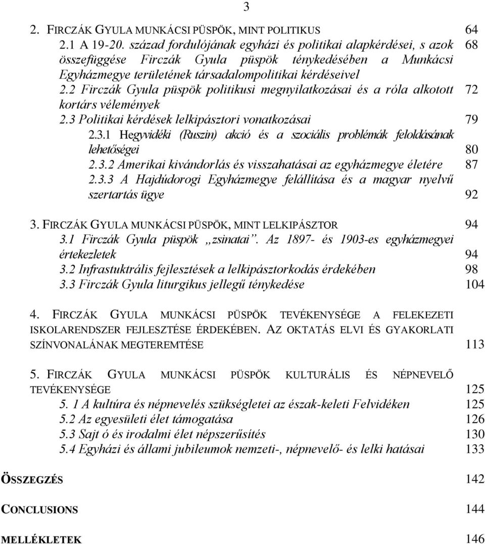 2 Firczák Gyula püspök politikusi megnyilatkozásai és a róla alkotott 72 kortárs vélemények 2.3 Politikai kérdések lelkipásztori vonatkozásai 79 2.3.1 Hegyvidéki (Ruszin) akció és a szociális problémák feloldásának lehetőségei 2.