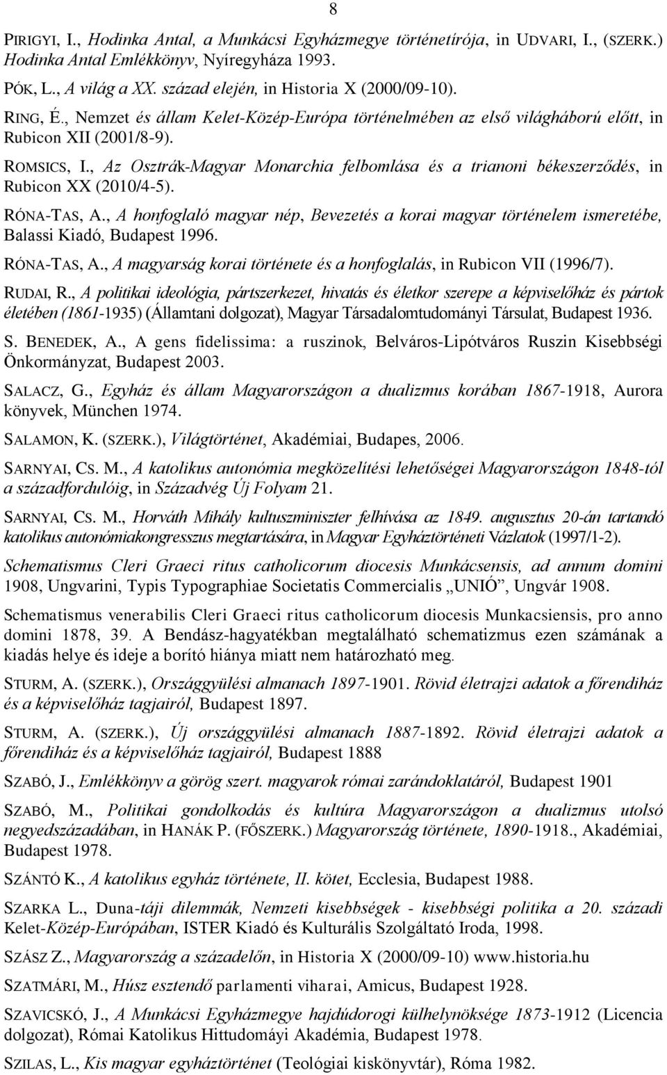 , Az Osztrák-Magyar Monarchia felbomlása és a trianoni békeszerződés, in Rubicon XX (2010/4-5). RÓNA-TAS, A.