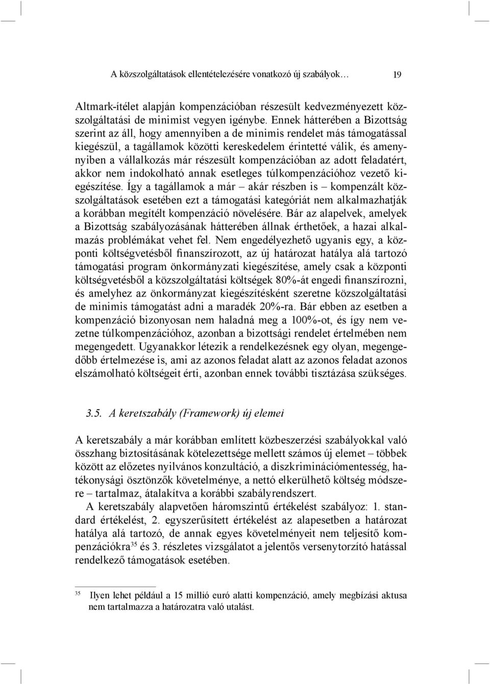 részesült kompenzációban az adott feladatért, akkor nem indokolható annak esetleges túlkompenzációhoz vezető kiegészítése.