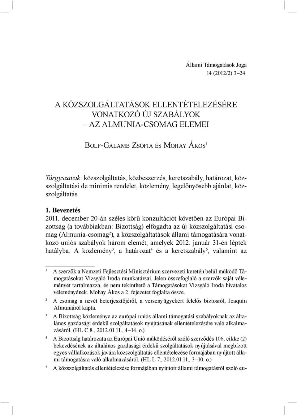 közszolgáltatási de minimis rendelet, közlemény, legelőnyösebb ajánlat, közszolgáltatás 1. Bevezetés 2011.