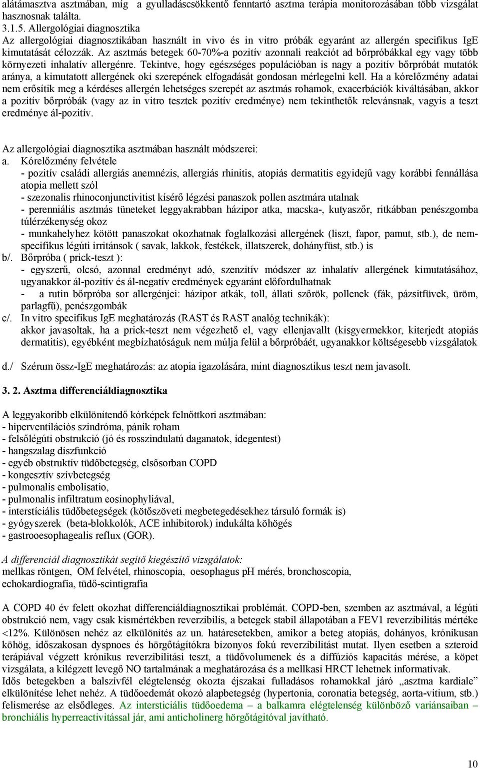 Az asztmás betegek 60-70%-a pozitív azonnali reakciót ad bőrpróbákkal egy vagy több környezeti inhalatív allergénre.