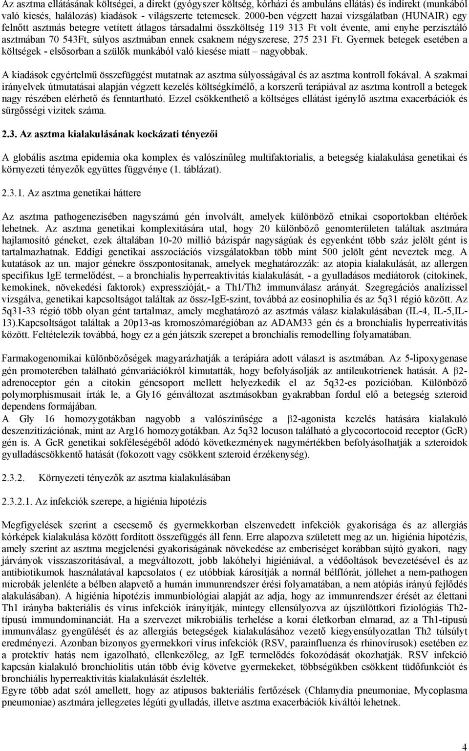 ennek csaknem négyszerese, 275 231 Ft. Gyermek betegek esetében a költségek - elsősorban a szülők munkából való kiesése miatt nagyobbak.