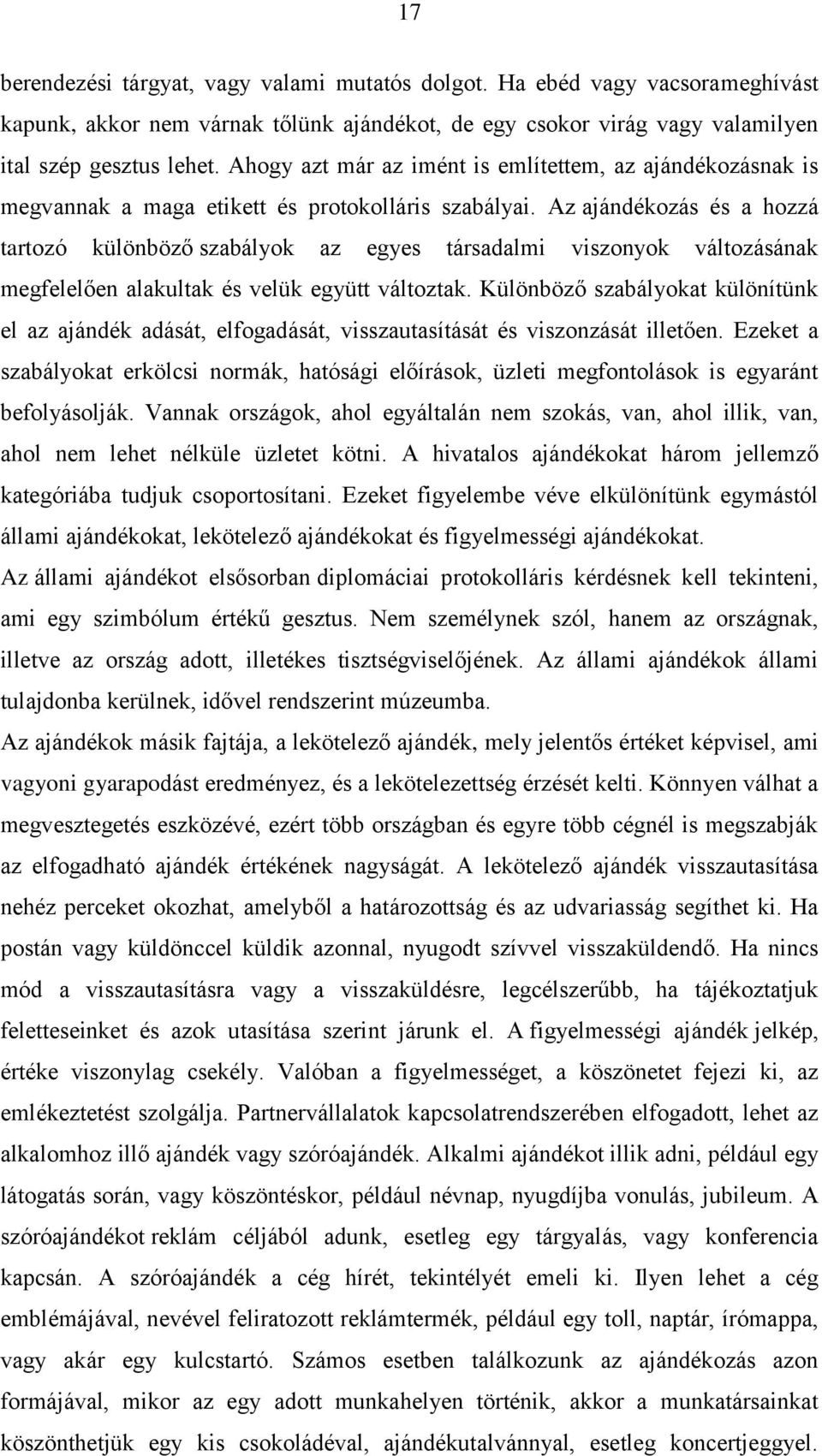 Az ajándékozás és a hozzá tartozó különböző szabályok az egyes társadalmi viszonyok változásának megfelelően alakultak és velük együtt változtak.