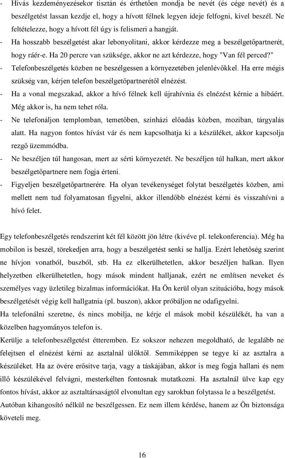 Ha 20 percre van szüksége, akkor ne azt kérdezze, hogy "Van fél perced?" - Telefonbeszélgetés közben ne beszélgessen a környezetében jelenlévőkkel.