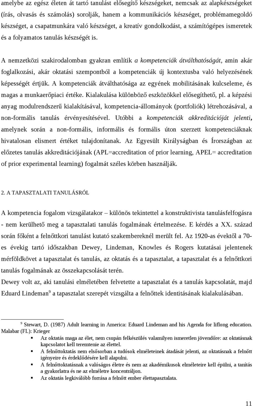 A nemzetközi szakirodalomban gyakran említik a kompetenciák átválthatóságát, amin akár foglalkozási, akár oktatási szempontból a kompetenciák új kontextusba való helyezésének képességét értjük.