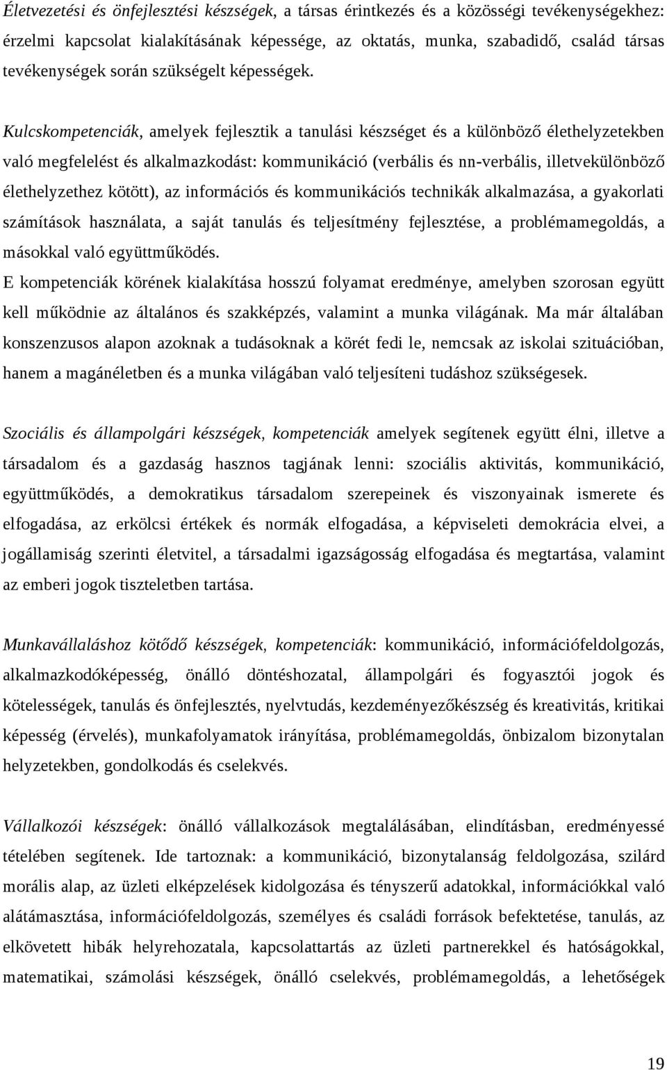 Kulcskompetenciák, amelyek fejlesztik a tanulási készséget és a különböző élethelyzetekben való megfelelést és alkalmazkodást: kommunikáció (verbális és nn-verbális, illetvekülönböző élethelyzethez