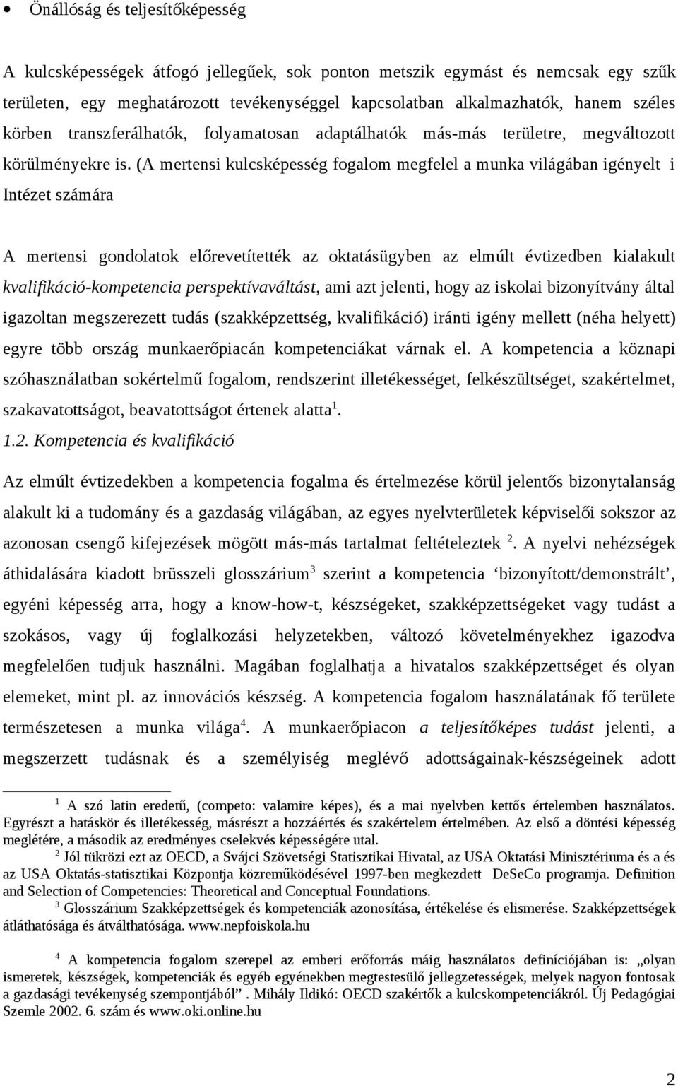 (A mertensi kulcsképesség fogalom megfelel a munka világában igényelt i Intézet számára A mertensi gondolatok előrevetítették az oktatásügyben az elmúlt évtizedben kialakult kvalifikáció-kompetencia