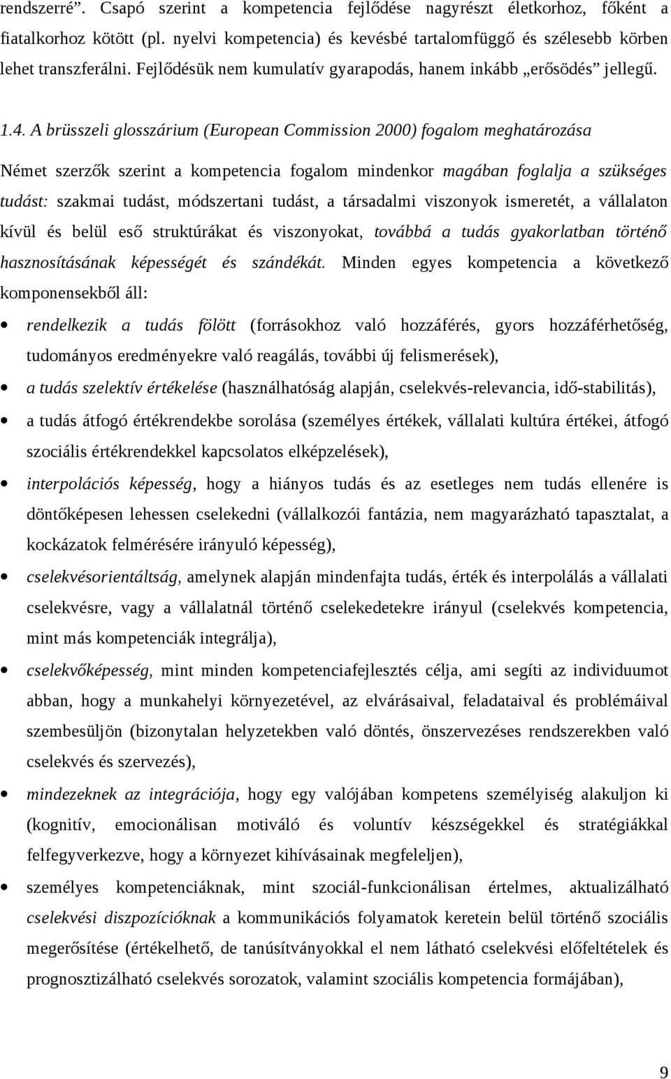 A brüsszeli glosszárium (European Commission 2000) fogalom meghatározása Német szerzők szerint a kompetencia fogalom mindenkor magában foglalja a szükséges tudást: szakmai tudást, módszertani tudást,