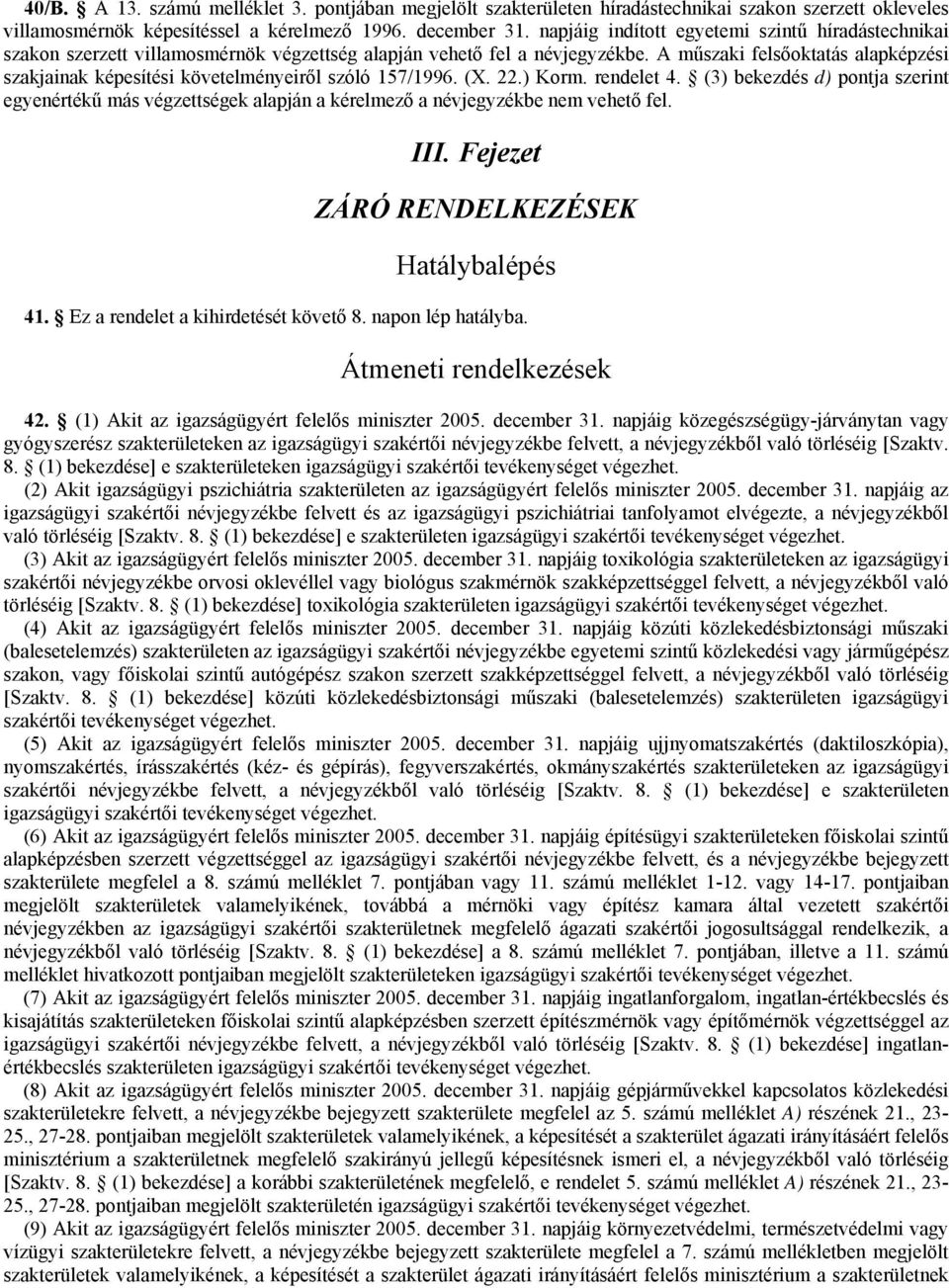 A műszaki felsőoktatás alapképzési szakjainak képesítési követelményeiről szóló 157/1996. (X. 22.) Korm. rendelet 4.