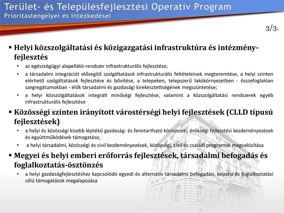 társadalmi és gazdasági kirekesztettségének megszüntetése; a helyi közszolgáltatások integrált minőségi fejlesztése, valamint a közszolgáltatási rendszerek egyéb infrastrukturális fejlesztése