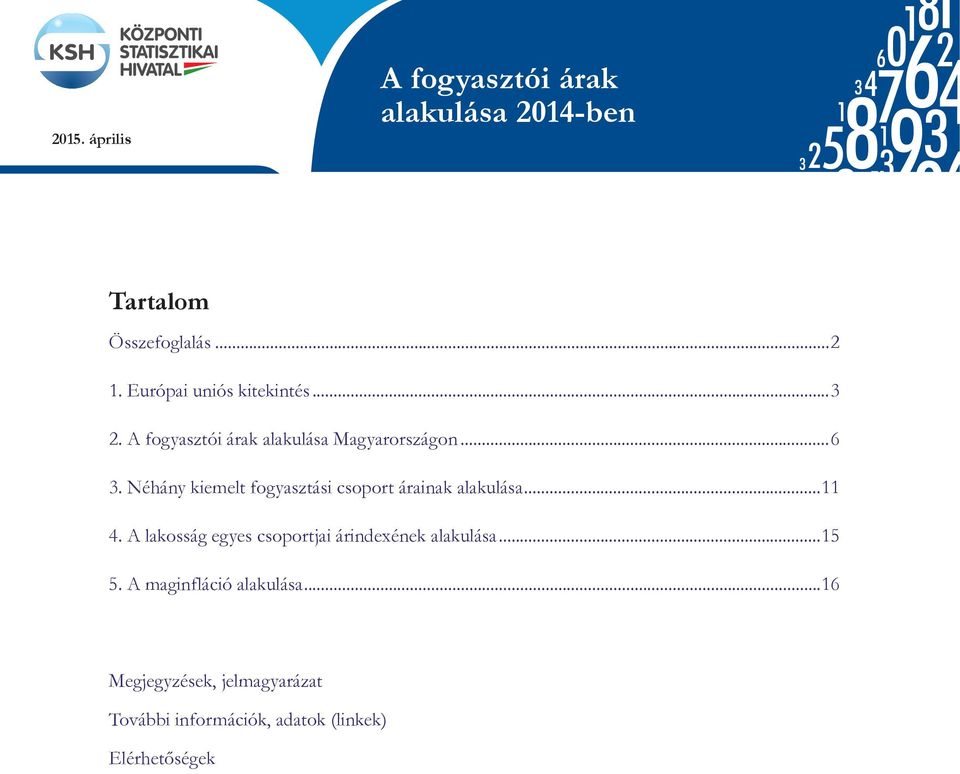 Néhány kiemelt fogyasztási csoport árainak alakulása... 4. A lakosság egyes csoportjai árindexének alakulása...15 5.