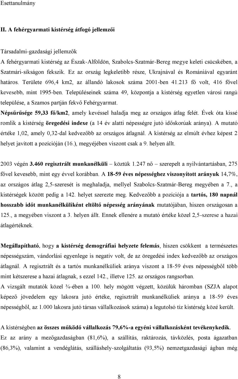 Településeinek száma 49, központja a kistérség egyetlen városi rangú települése, a Szamos partján fekvő Fehérgyarmat. Népsűrűsége 59,33 fő/km2, amely kevéssel haladja meg az országos átlag felét.