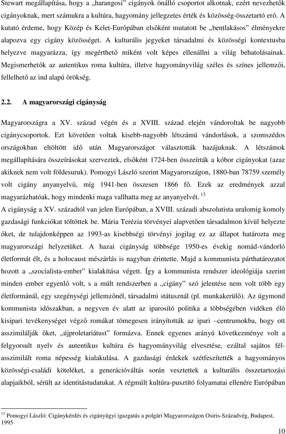 A kulturális jegyeket társadalmi és közösségi kontextusba helyezve magyarázza, így megérthető miként volt képes ellenállni a világ behatolásainak.