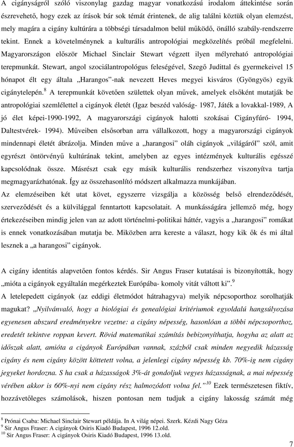 Magyarországon először Michael Sinclair Stewart végzett ilyen mélyreható antropológiai terepmunkát.