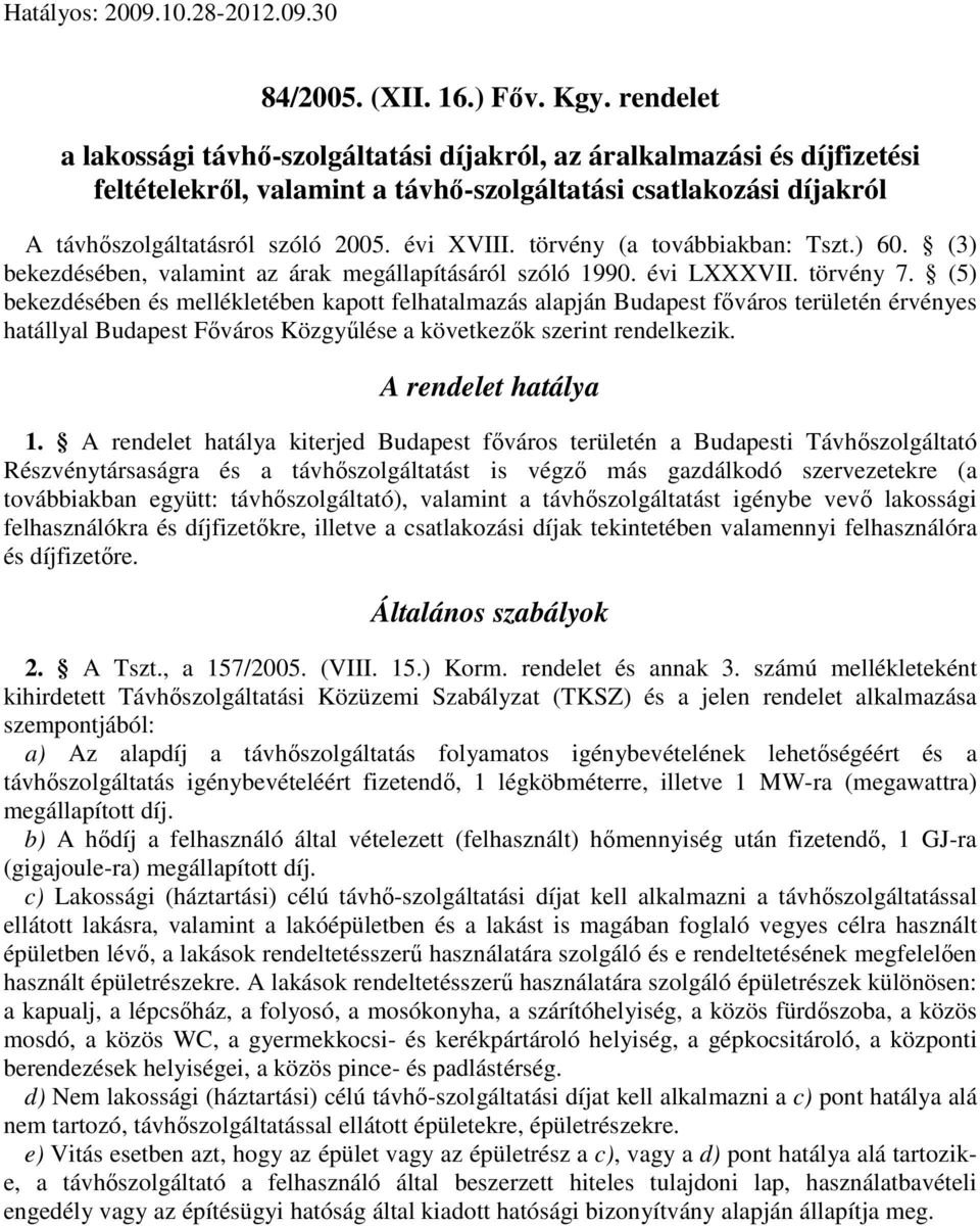 törvény (a továbbiakban: Tszt.) 60. (3) bekezdésében, valamint az árak megállapításáról szóló 1990. évi LXXXVII. törvény 7.