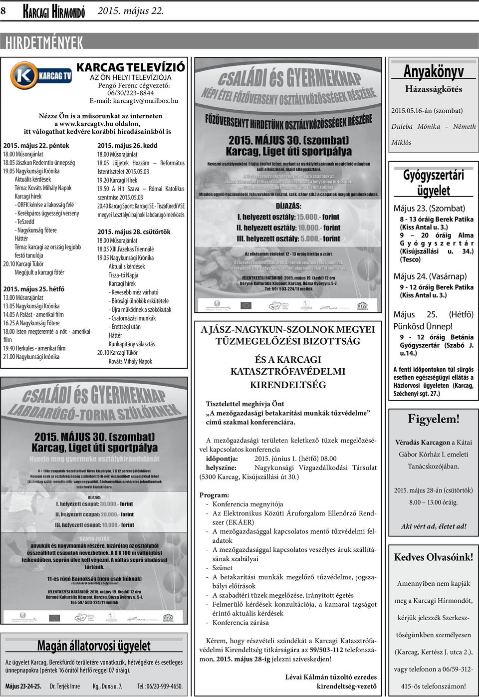 ország legjobb festő tanulója 20.10 Karcagi Tükör Megújult a karcagi főtér 2015. május 25. hétfő 13.00 Műsorajánlat 13.05 Nagykunsági Krónika 14.05 A Palást - amerikai film 16.